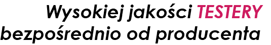 &nbsp;Wysokiej jakości TESTERY bezpośrednio od producenta